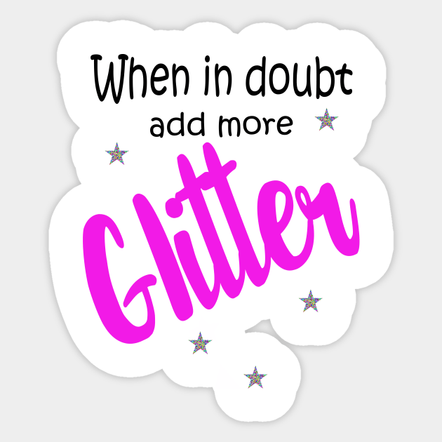 When in Doubt, Add More Glitter! Sticker by morganlilith